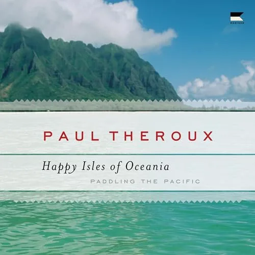 The Happy Isles of Oceania By Paul Theroux
